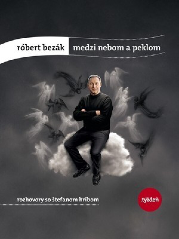 Štefan Hríb: RÓBERT BEZÁK - MEDZI NEBOM A PEKLOM