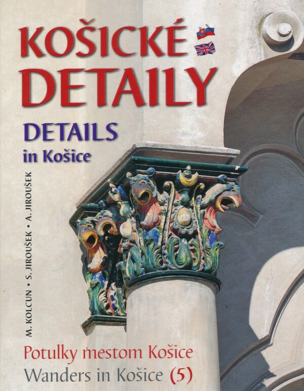 M. Kolcun, S. Jiroušek, A. Jiroušek: KOŠICKÉ DETAILY - DETAILS IN KOŠICE