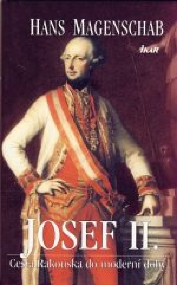 Hans Magenschab: JOSEF II. CESTA RAKOUSKA DO MODERNÍ DOBY