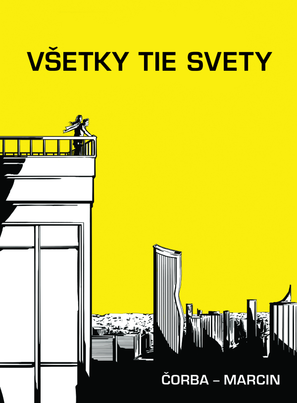 JUraj Čorba, Dávid Marcin: VŠETKY TIE SVETY