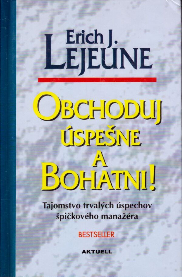 Erich J. Lejeune: OBCHODUJ ÚSPEŠNE A ZBOHATNI!