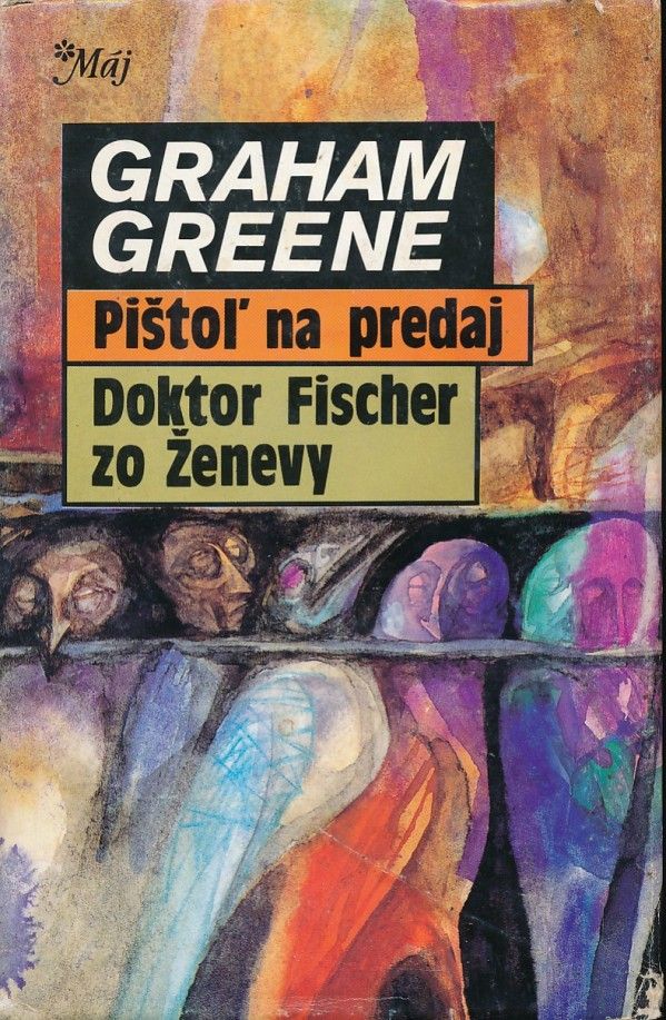 Graham Greene: PIŠTOĽ NA PREDAJ. DOKTOR FISCHER ZO ŽENEVY
