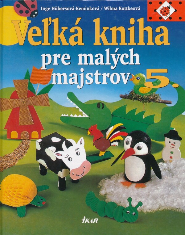 Inge Hübersová-Keminková, Wilma Kottkeová: VEĽKÁ KNIHA PRE MALÝCH MAJSTROV 5.