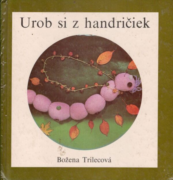 Božena Trilecová: UROB SI Z HANDRIČIEK