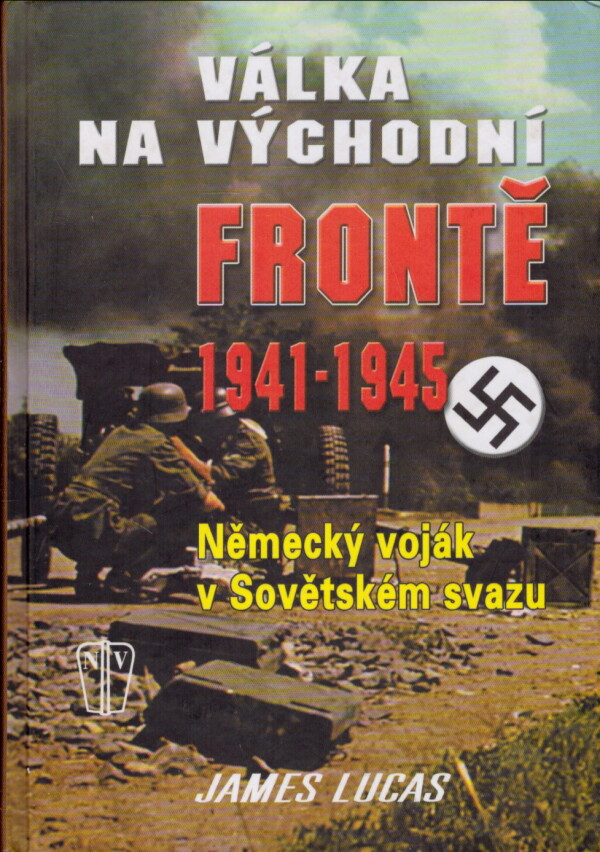 James Lucas: VÁLKA NA VÝCHODNÍ FRONTĚ 1941-1945