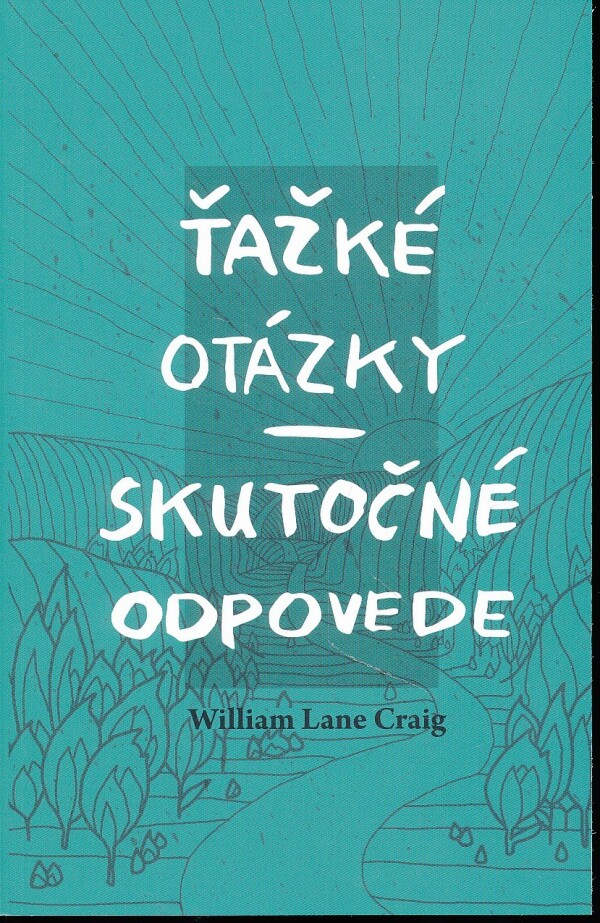 Lane William Craig: ŤAŽKÉ OTÁZKY - SKUTOČNÉ ODPOVEDE