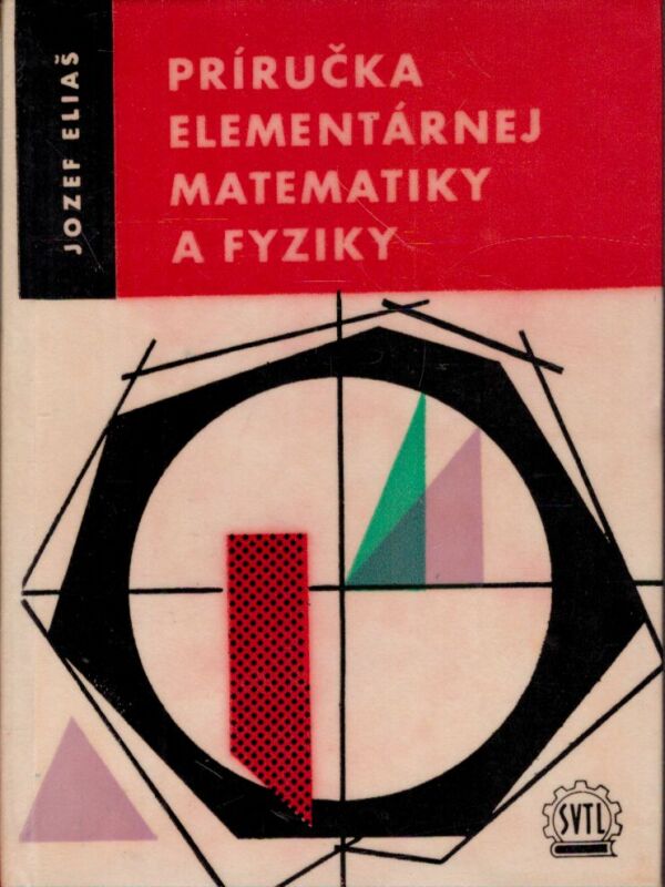 Jozef Eliáš: PRÍRUČKA ELEMENTÁRNEJ MATEMATIKY A FYZIKY