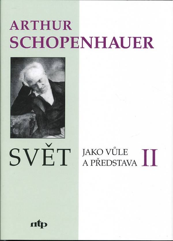 Arthur Schopenhauer: SVĚT JAKO VŮLE A PŘEDSTAVA I., II.