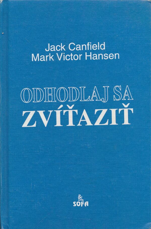 Jack Canfield, Mark Victor Hansen: Odhodlaj sa zvíťaziť