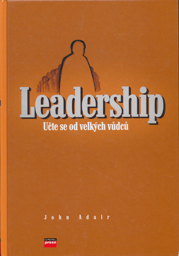 John Adair: Leadership - učte se od velkých vůdců