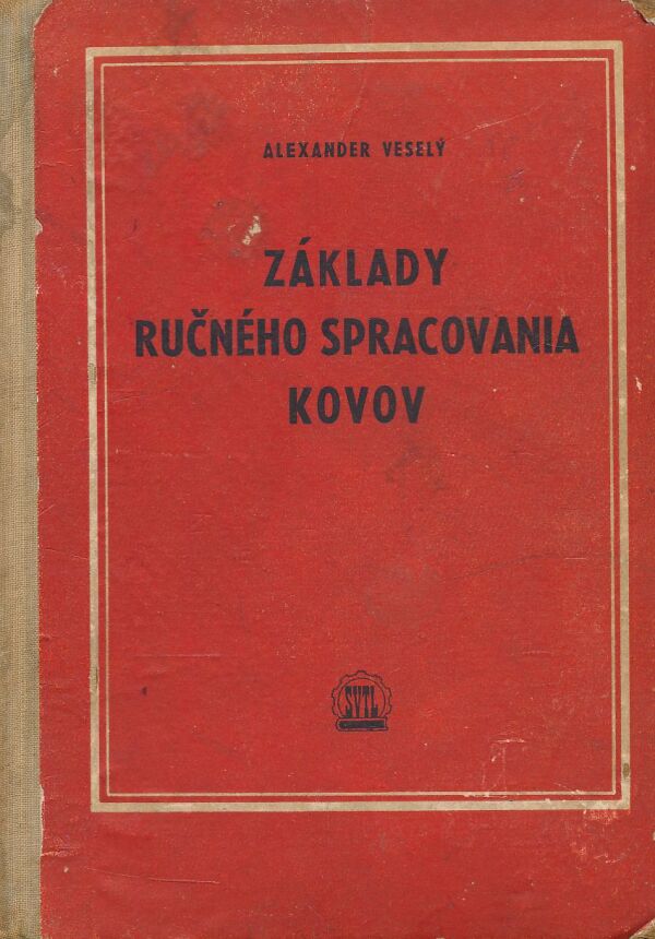 Alexander Veselý: Základy ručného spracovania kovov