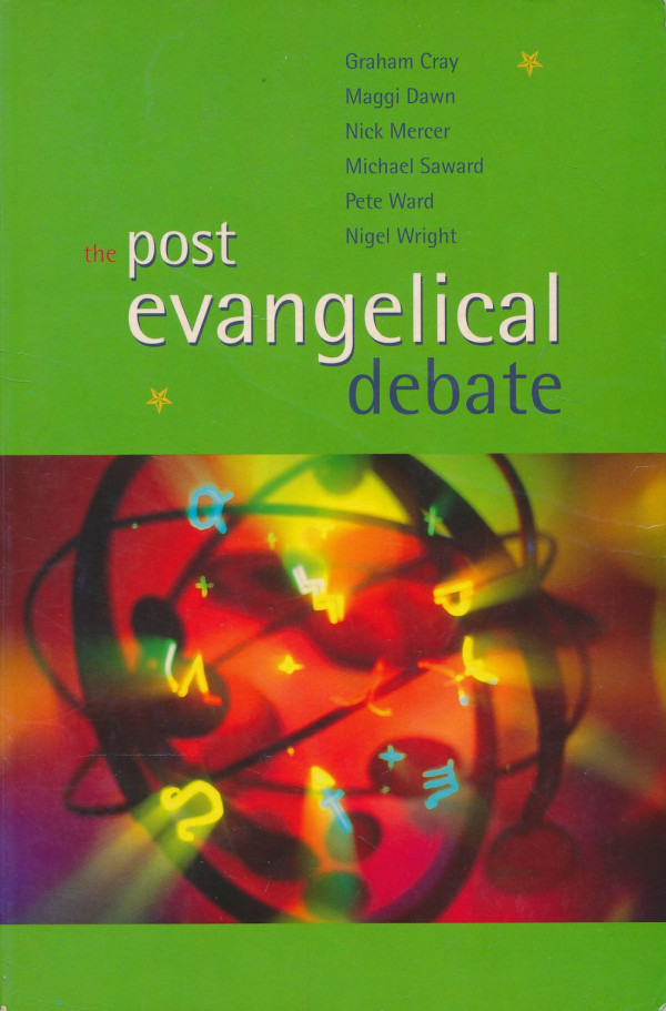 G. Cray, M. Dawn, N. Mercer, M. Saward, P. Ward, N. Wright: The post evangelical debate