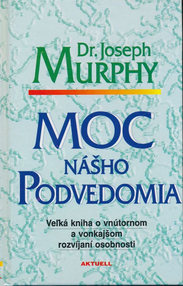 Dr. Joseph Murphy: Moc nášho podvedomia