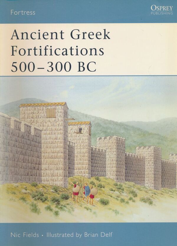 Nic Fields: Ancient Greek Fortifications 500 - 300 BC