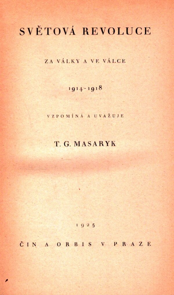 T.G. Masaryk: SVĚTOVÁ REVOLUCE ZA VÁLKY A VE VÁLCE 1914 - 1918