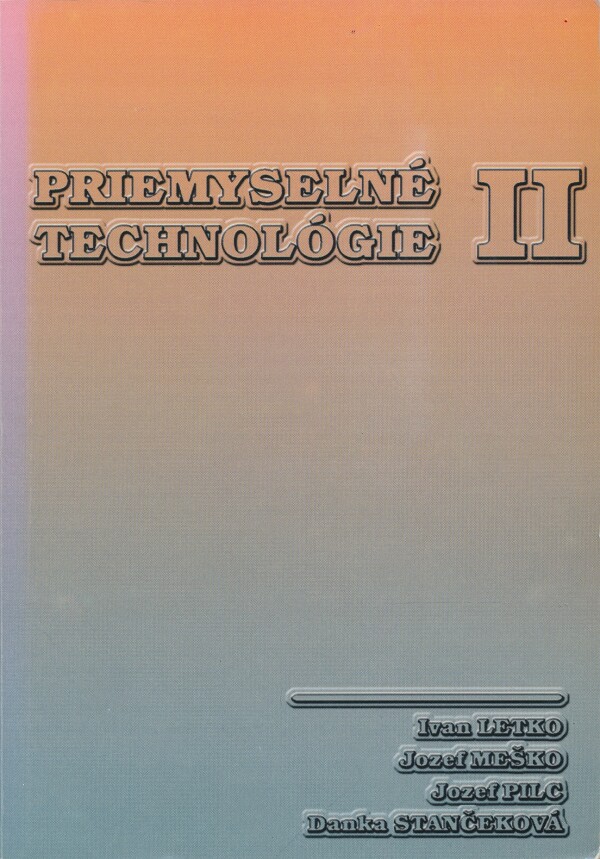 I. Letko, J. Meško, J. Pilc, D. Stančeková: PRIEMYSELNÉ TECHNOLÓGIE II.