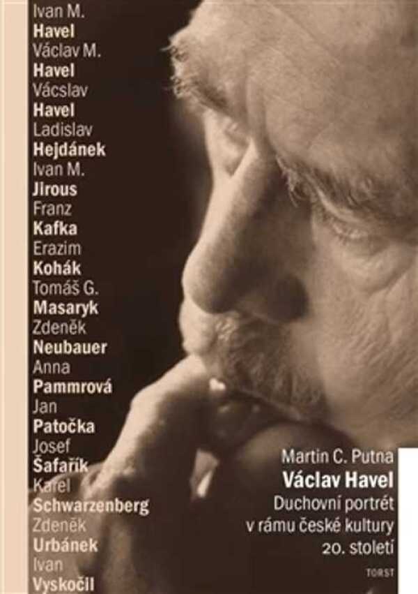 Martin C. Putna: VÁCLAV HAVEL. DUCHOVNÍ PORTRÉT V RÁMU ČESKÉ KULTURY 20. STOLETÍ
