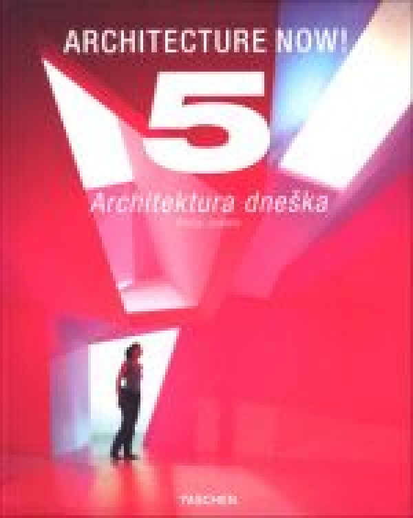Philip Jodidio: ARCHITECTURE NOW! 5 - ARCHITEKTURA DNEŠKA