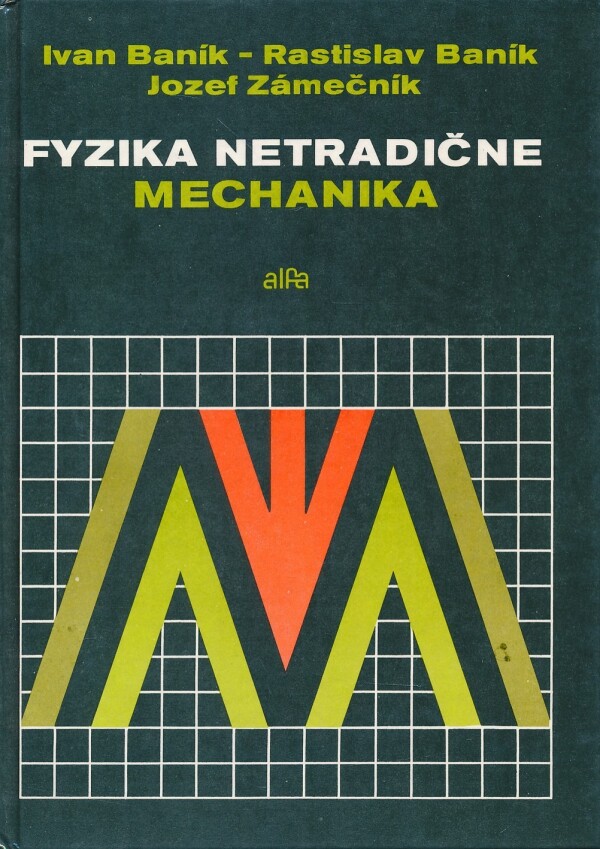 Ivan Baník, Rastislav Baník, Jozef Zámečník: FYZIKA NETRADIČNE - MECHANIKA