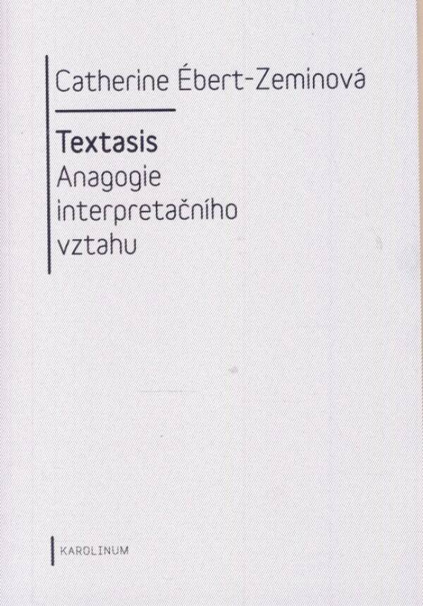 - Zeminová Catherine Ébert: TEXTASIS. ANAGOGIE INTERPRETAČNÍHO VZTAHU