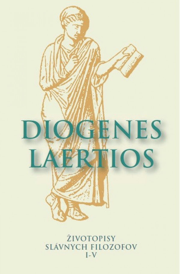 Diogenes Laertios: ŽIVOTOPISY SLÁVNYCH FILOZOFOV I-V