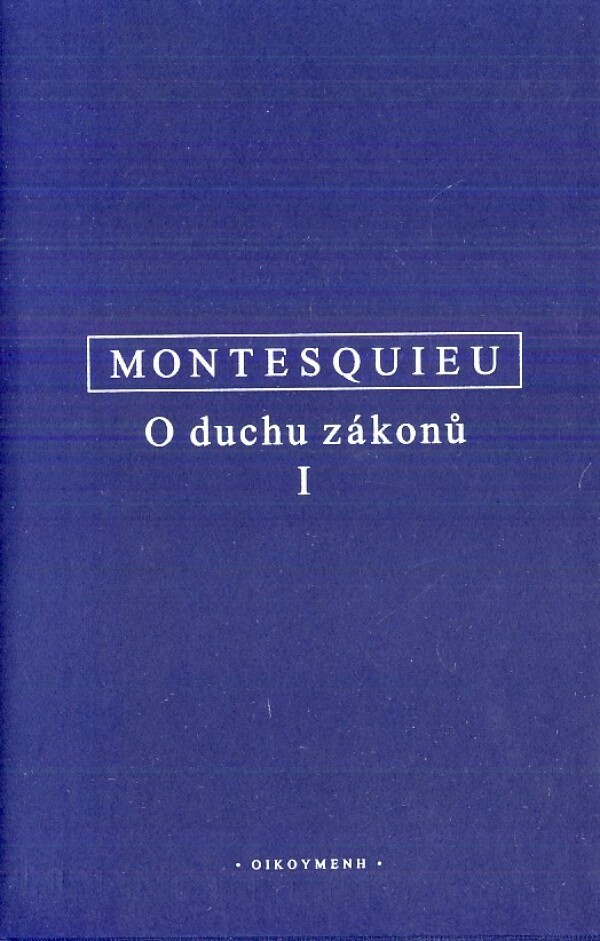 Charles - Louis Montesquieu: O DUCHU ZÁKONŮ I