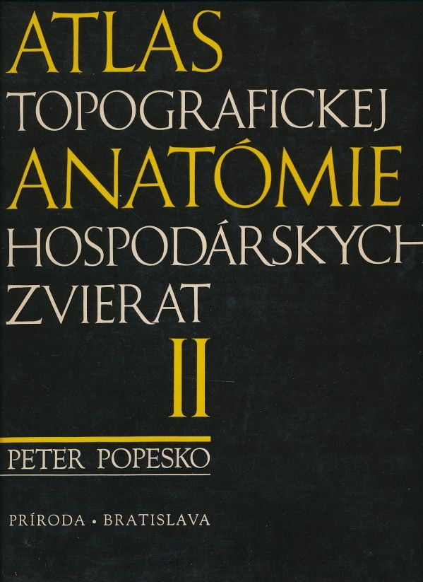 Peter Popesko: ATLAS TOPOGRAFICKEJ ANATÓMIE HOSPODÁRSKYCH ZVIERAT I.- III.
