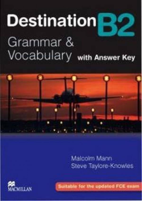 Malcolm Mann, Steve Taylore-Knowles: DESTINATION B2 - GRAMMAR AND VOCABULARY WITH ANSWER KEY
