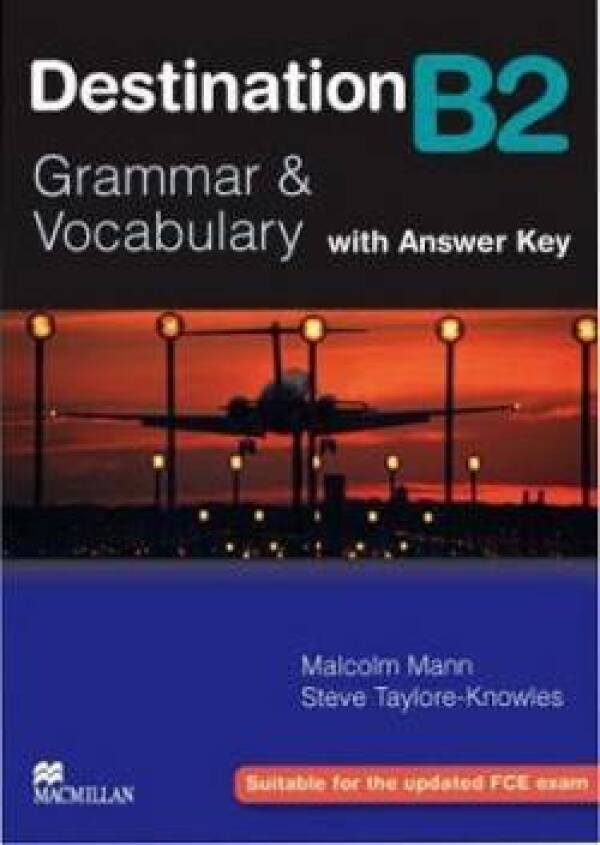 Malcolm Mann, Steve Taylore-Knowles: DESTINATION B2 - GRAMMAR AND VOCABULARY WITH ANSWER KEY