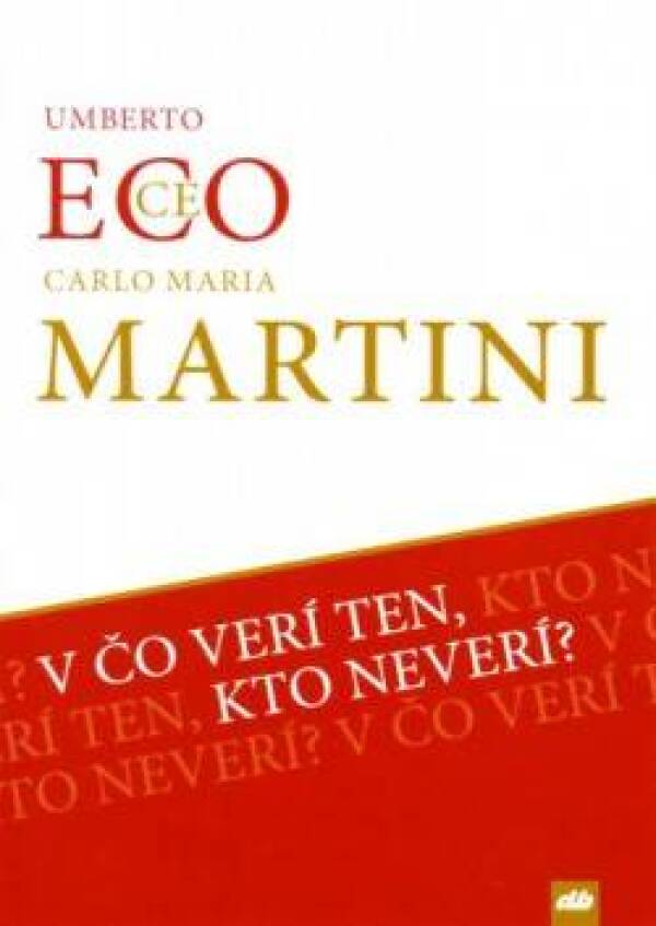 Umberto Eco, Carlo Maria Martini: V ČO VERÍ TEN, KTO NEVERÍ?