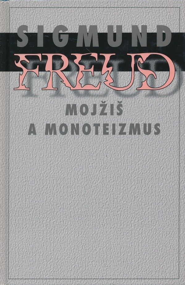Sigmund Freud: MOJŽIŠ A MONOTEIZMUS