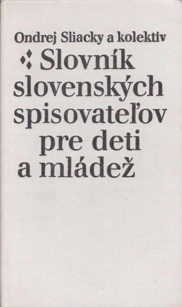 Ondrej Sliacky a kol.: SLOVNÍK SLOVENSKÝCH SPISOVATEĽOV PRE DETI A MLÁDEŽ