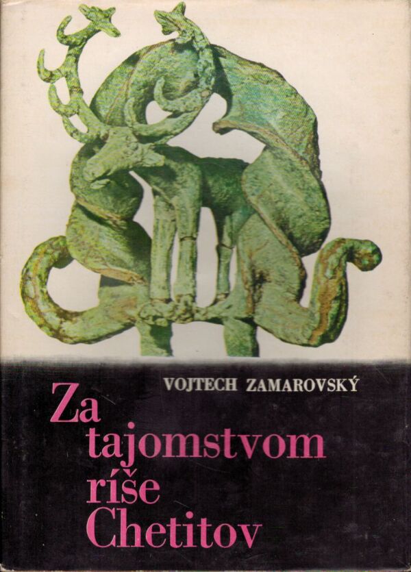 Vojtech Zamarovský: ZA TAJOMSTVOM RÍŠE CHETITOV