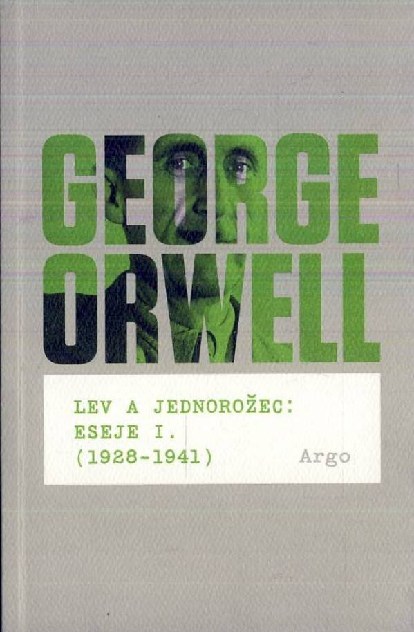 George Orwell: LEV A JEDNOROŽEC : ESEJE I. 1928 - 1941