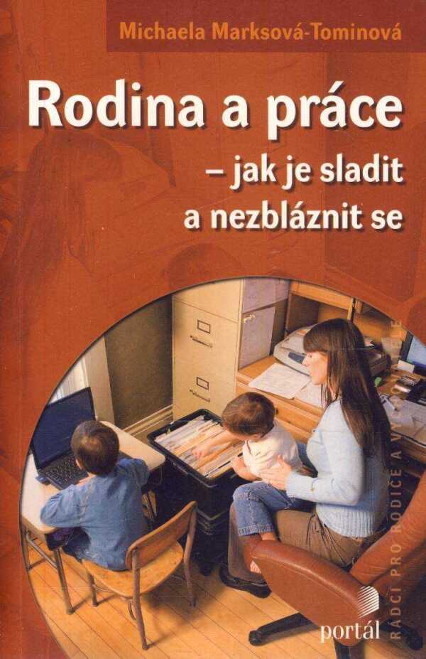 - Tominová Michaela Marksová: RODINA A PRÁCE - JAK JE SLADIT A NEZBLÁZNIT SE