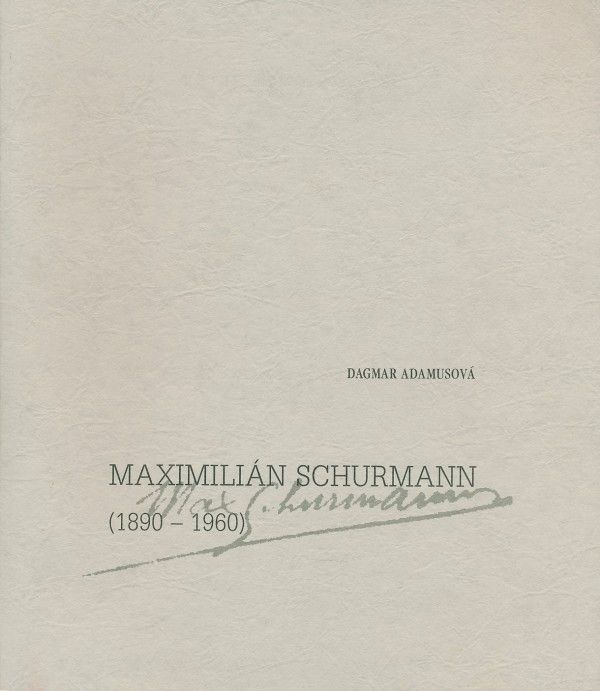 Dagmar Adamusová: MAXIMILIÁN SCHURMANN (1890 - 1960)