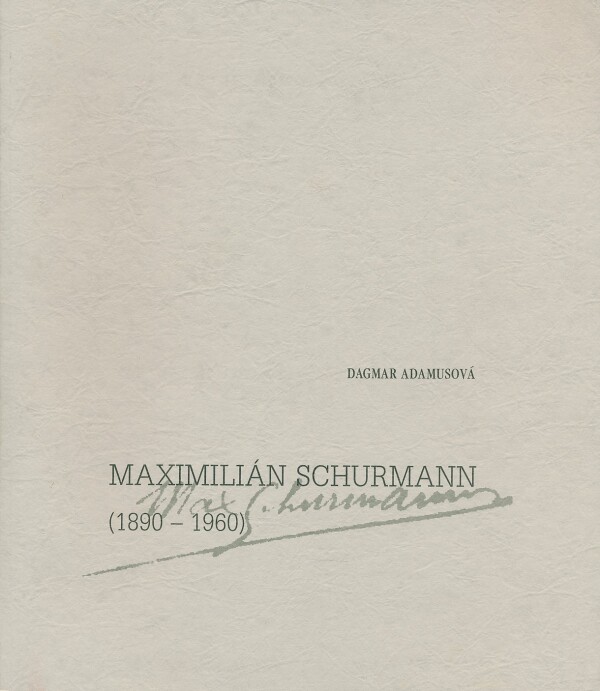 Dagmar Adamusová: MAXIMILIÁN SCHURMANN (1890 - 1960)