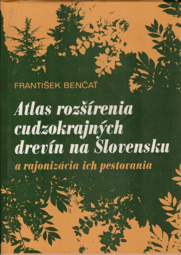 František Benčať: ATLAS ROZŠÍRENIA CUDZOKRAJNÝCH DREVÍN NA SLOVENSKU