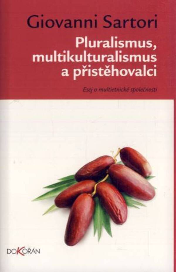 Giovanni Sartori: PLURALISMUS, MULTIKULTURALISMUS A PŘISTĚHOVALCI