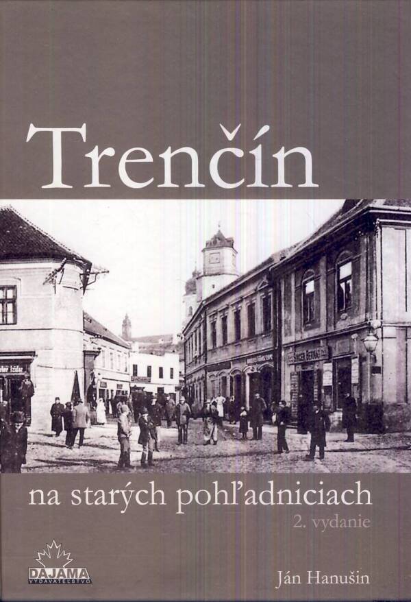 Ján Hanušin: TRENČÍN NA STARÝCH POHĽADNICIACH