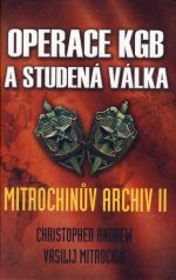 Christopher Andrew, Vasilij Mitrochin: OPERACE KGB A STUDENÁ VÁLKA. MITROCHINŮV ARCHIV II.