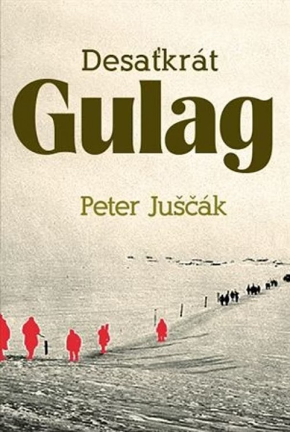 Peter Juščák: DESAŤKRÁT GULAG