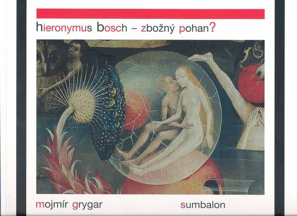 Mojmír Grygar: HIERONYMUS BOSCH - ZBOŽNÝ POHAN?