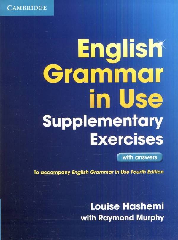 Louise Hashemi, Raymond Murphy: ENGLISH GRAMMAR IN USE - SUPPLEMENTARY EXERCISES  (WITH ANSWERS)