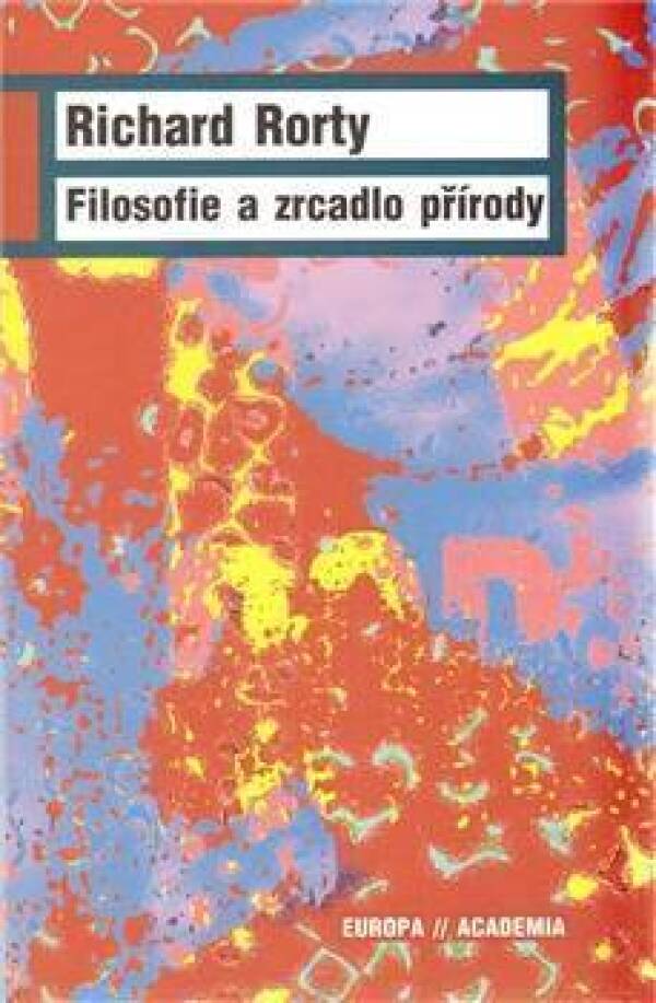 Richard Rorty: FILOSOFIE A ZRCADLO PŘÍRODY