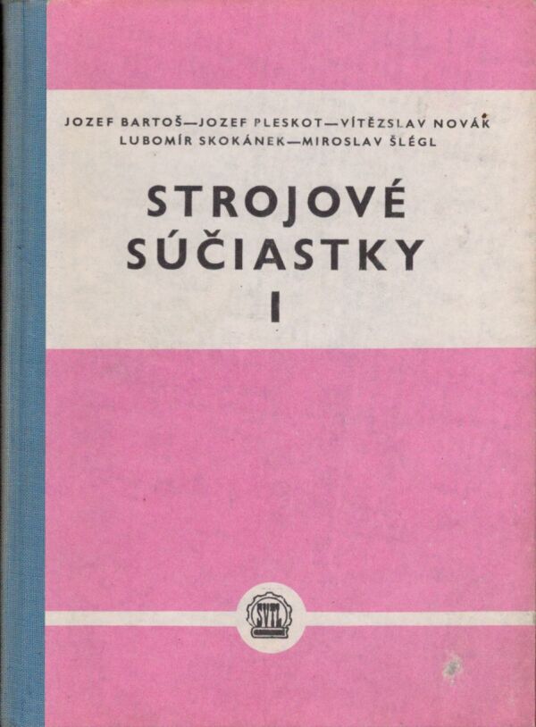 Jozef Bartoš a kol.: STROJOVÉ SÚČIASTKY I