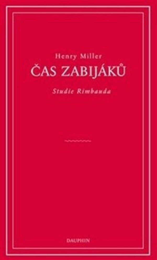 Henry Miller: ČAS ZABIJÁKŮ - STUDIE O RIMBAUDOVI