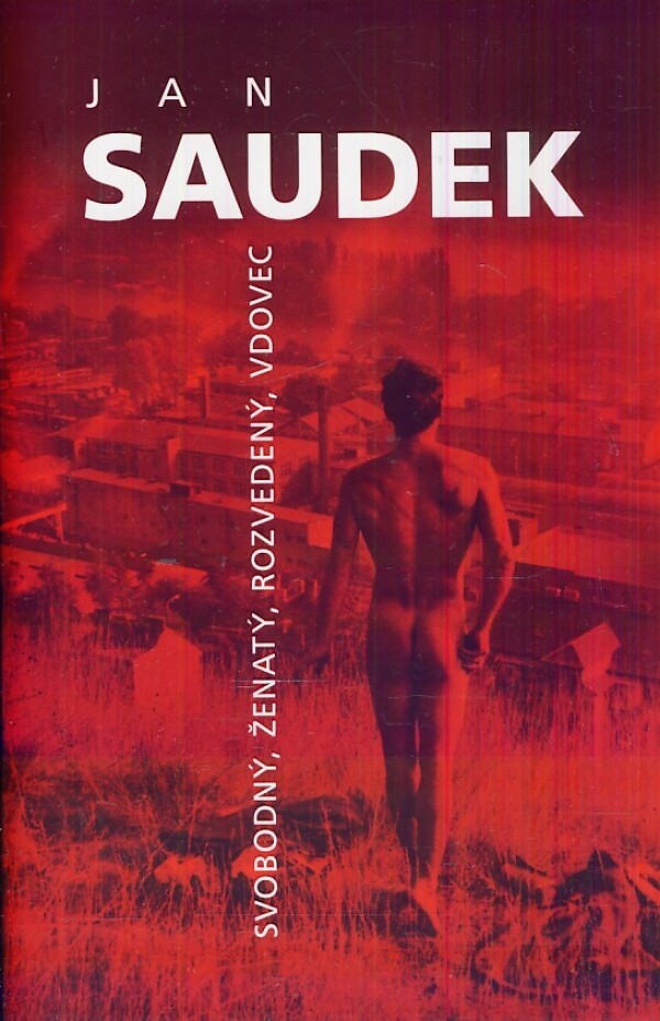 Jan Saudek: SVOBODNÝ, ŽENATÝ, ROZVEDENÝ, VDOVEC