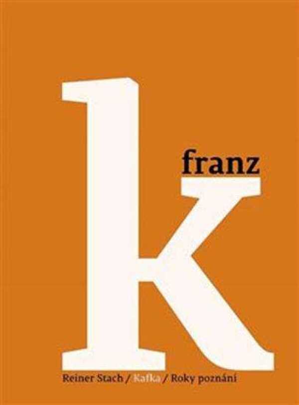 Reiner Stach: KAFKA 3 - ROKY POZNÁNÍ: 1916-1924