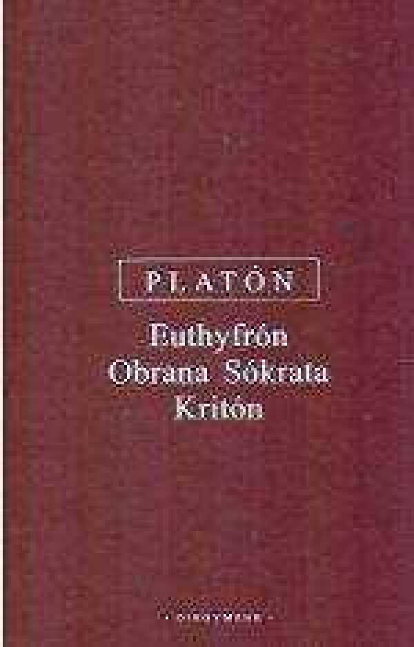 Platón: EUTHYFRÓN, OBRANA SOKRATOVA, KRITÓN